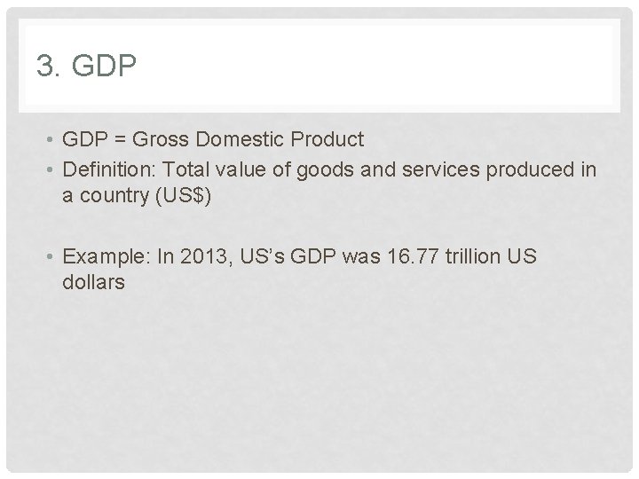 3. GDP • GDP = Gross Domestic Product • Definition: Total value of goods