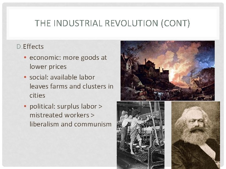 THE INDUSTRIAL REVOLUTION (CONT) D. Effects • economic: more goods at lower prices •