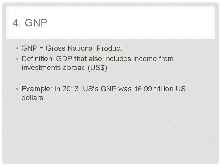 4. GNP • GNP = Gross National Product • Definition: GDP that also includes