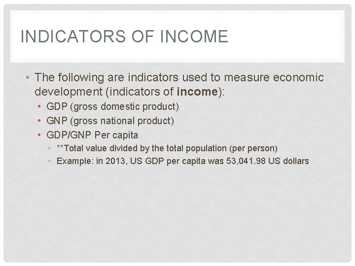 INDICATORS OF INCOME • The following are indicators used to measure economic development (indicators
