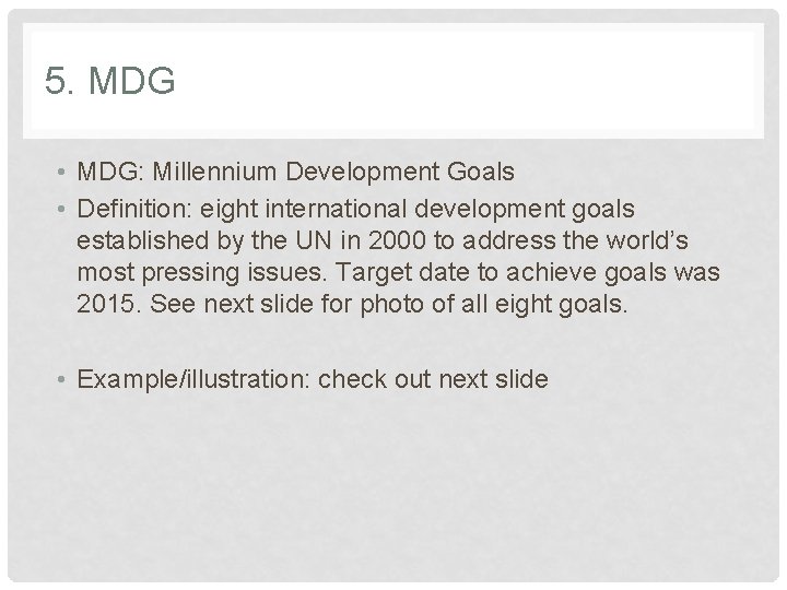 5. MDG • MDG: Millennium Development Goals • Definition: eight international development goals established