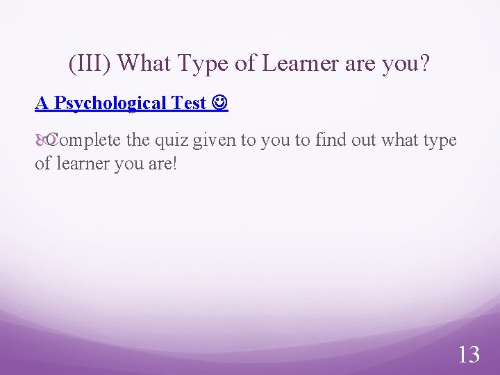 (III) What Type of Learner are you? A Psychological Test Complete the quiz given