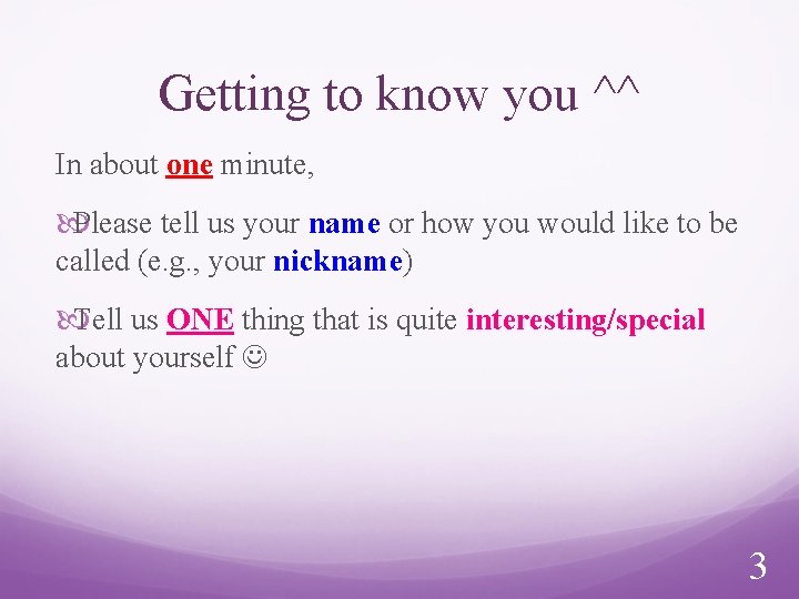 Getting to know you ^^ In about one minute, Please tell us your name