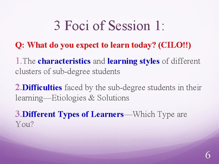 3 Foci of Session 1: Q: What do you expect to learn today? (CILO!!)