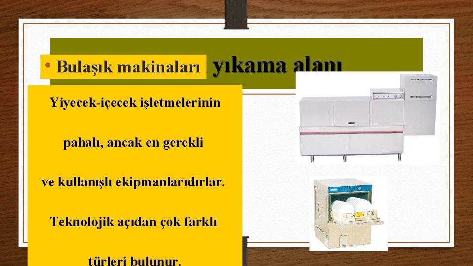 Bulaşık yıkama alanı • Bulaşık makinaları Yiyecek-içecek işletmelerinin pahalı, ancak en gerekli ve kullanışlı