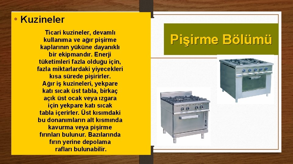  • Kuzineler Ticari kuzineler, devamlı kullanıma ve ağır pişirme kaplarının yüküne dayanıklı bir