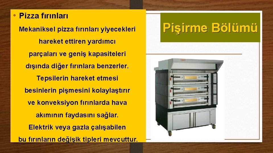  • Pizza fırınları Mekaniksel pizza fırınları yiyecekleri hareket ettiren yardımcı parçaları ve geniş