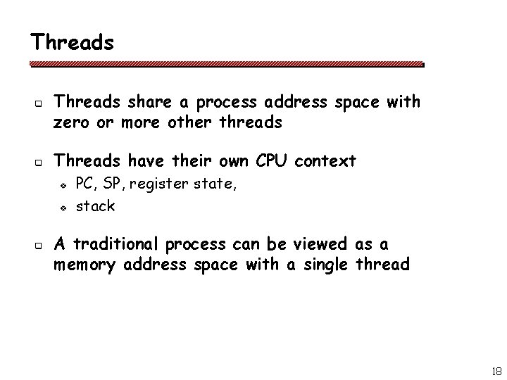 Threads q q Threads share a process address space with zero or more other Threads q q Threads share a process address space with zero or more other