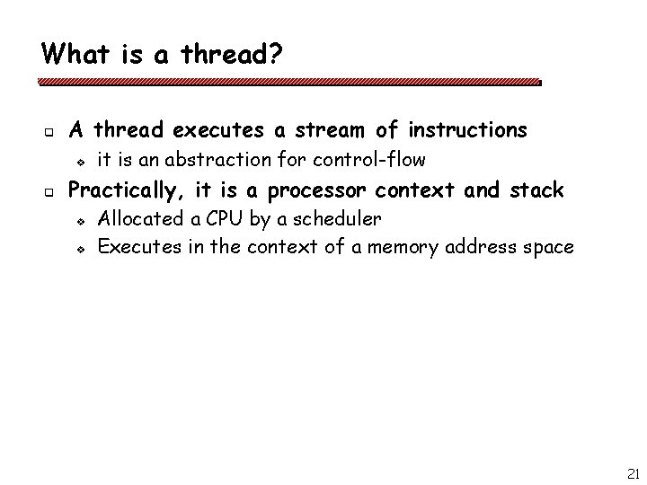 What is a thread? q A thread executes a stream of instructions v q What is a thread? q A thread executes a stream of instructions v q