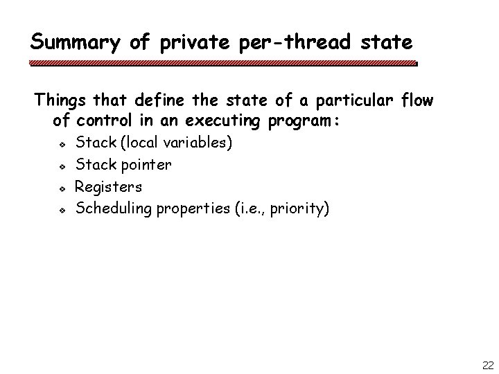 Summary of private per-thread state Things that define the state of a particular flow Summary of private per-thread state Things that define the state of a particular flow