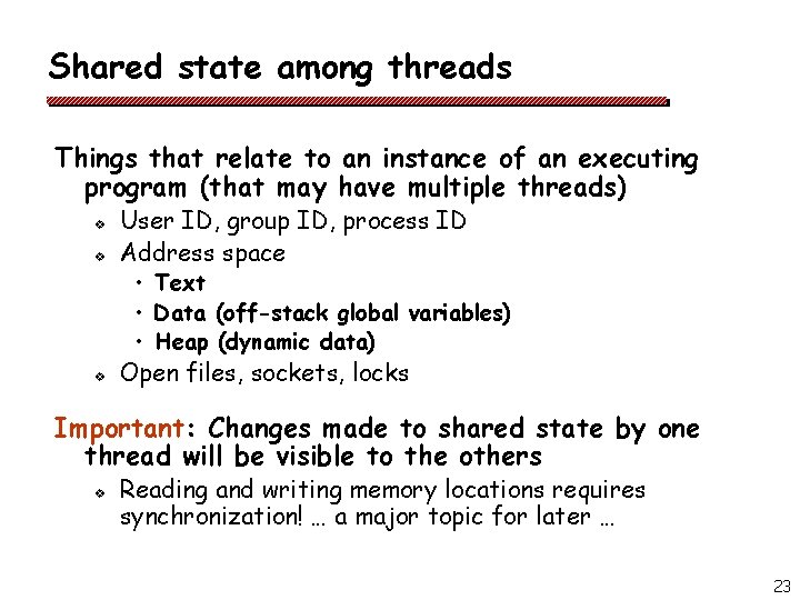 Shared state among threads Things that relate to an instance of an executing program Shared state among threads Things that relate to an instance of an executing program
