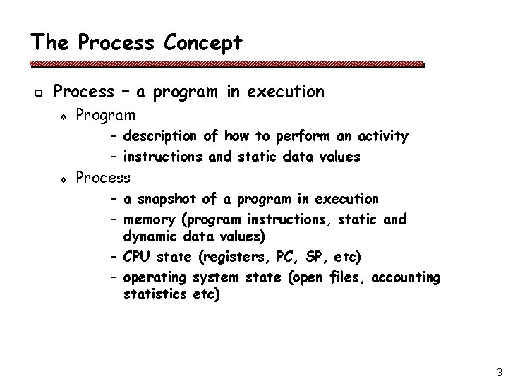 The Process Concept q Process – a program in execution v Program – description The Process Concept q Process – a program in execution v Program – description