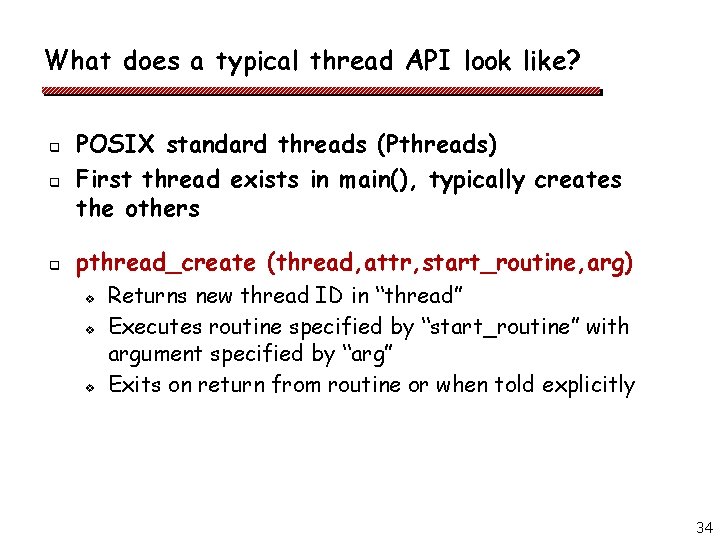 What does a typical thread API look like? q q q POSIX standard threads What does a typical thread API look like? q q q POSIX standard threads