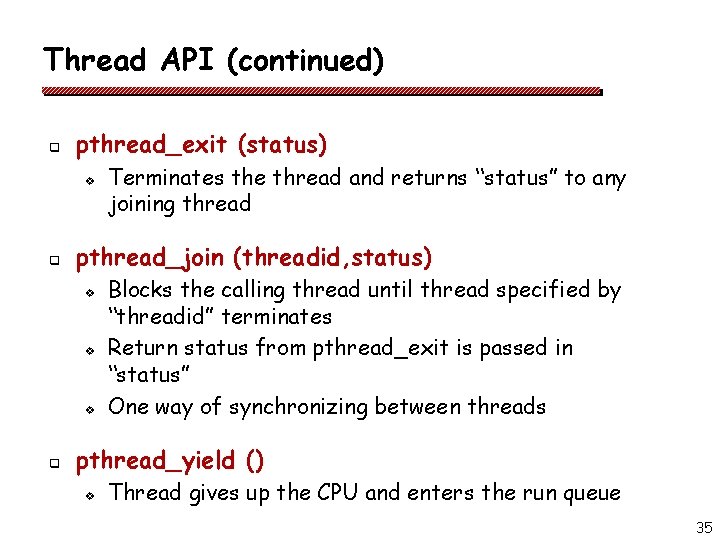 Thread API (continued) q pthread_exit (status) v q pthread_join (threadid, status) v v v Thread API (continued) q pthread_exit (status) v q pthread_join (threadid, status) v v v