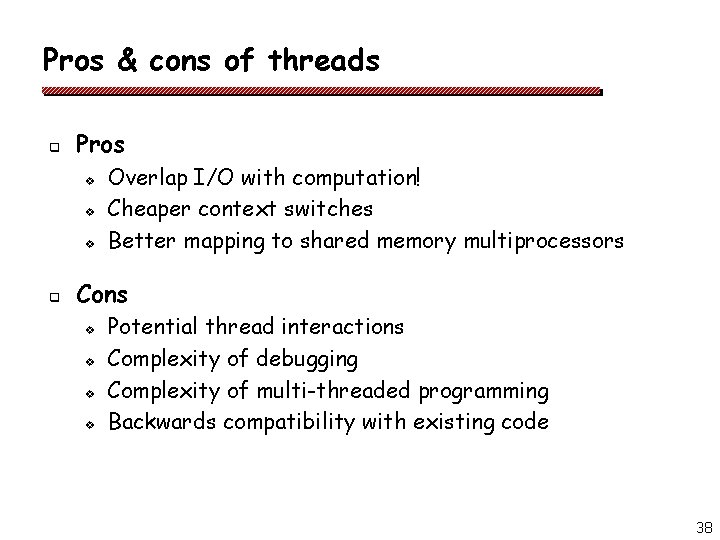 Pros & cons of threads q Pros v v v q Overlap I/O with Pros & cons of threads q Pros v v v q Overlap I/O with
