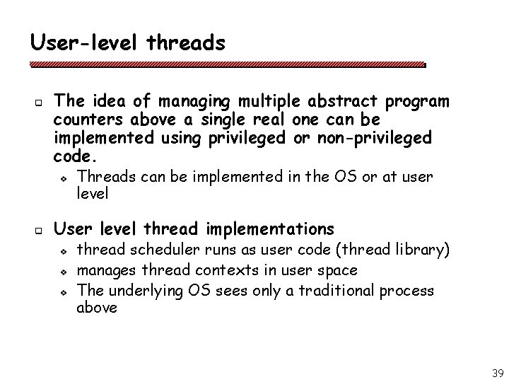 User-level threads q The idea of managing multiple abstract program counters above a single User-level threads q The idea of managing multiple abstract program counters above a single
