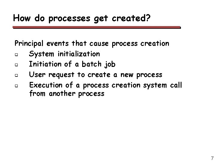 How do processes get created? Principal events that cause process creation q System initialization How do processes get created? Principal events that cause process creation q System initialization