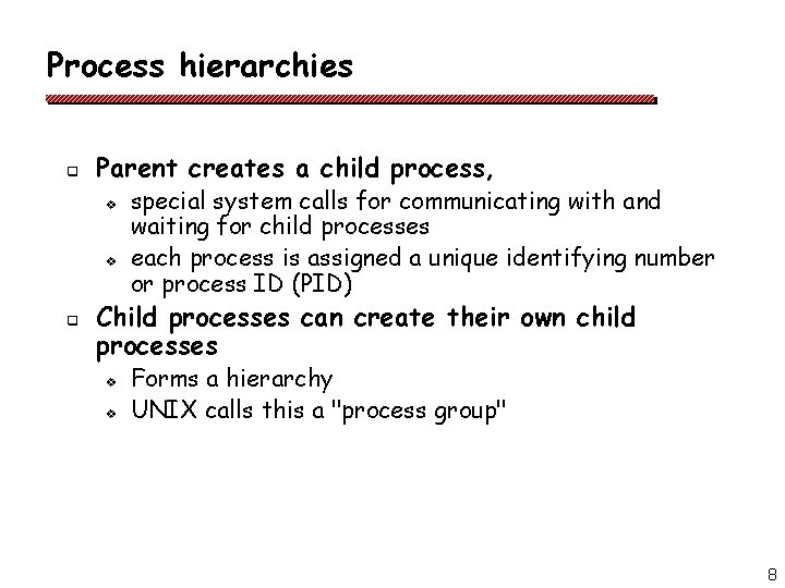 Process hierarchies q Parent creates a child process, v v q special system calls Process hierarchies q Parent creates a child process, v v q special system calls