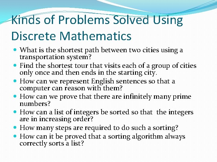 Kinds of Problems Solved Using Discrete Mathematics What is the shortest path between two