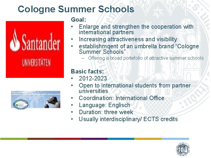 Cologne Summer Schools Goal: • Enlarge and strengthen the cooperation with international partners •