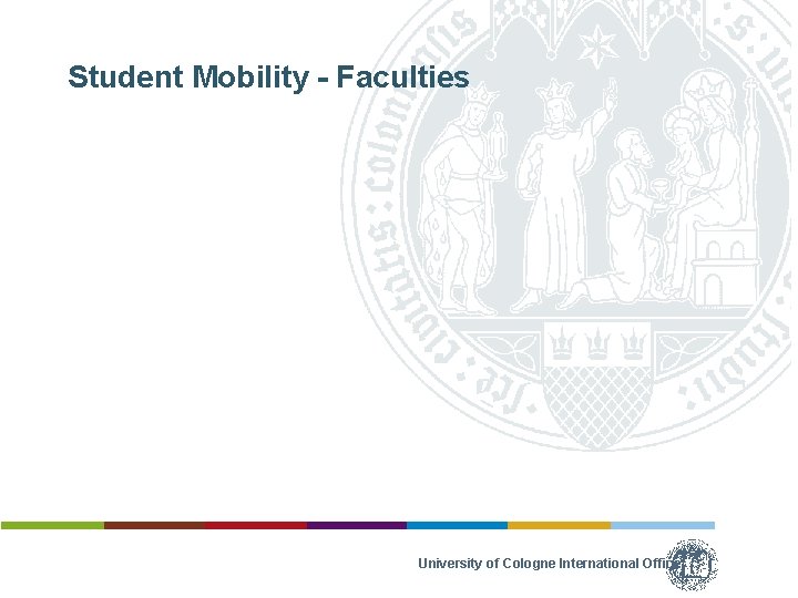 Student Mobility - Faculties University of Cologne International Office 