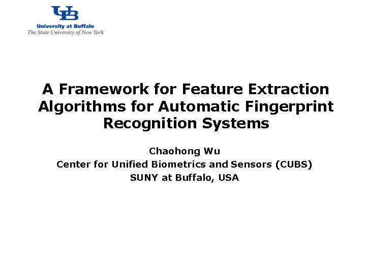 http: //www. cubs. buffalo. edu A Framework for Feature Extraction Algorithms for Automatic Fingerprint