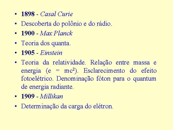  • • • 1898 - Casal Curie Descoberta do polônio e do rádio.