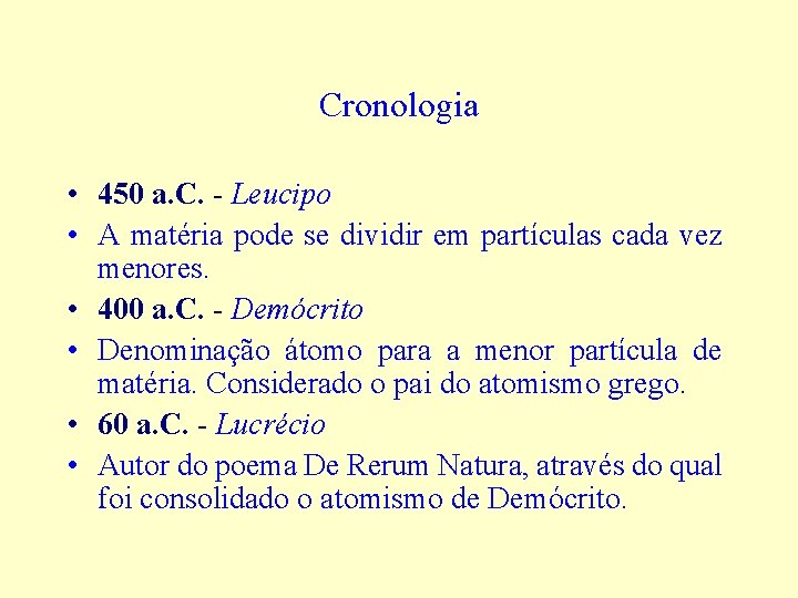 Cronologia • 450 a. C. - Leucipo • A matéria pode se dividir em
