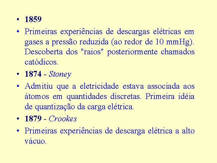  • 1859 • Primeiras experiências de descargas elétricas em gases a pressão reduzida