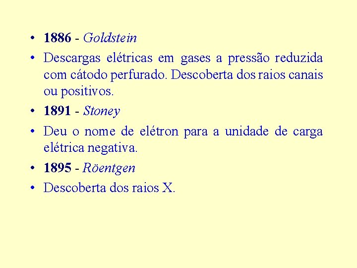  • 1886 - Goldstein • Descargas elétricas em gases a pressão reduzida com