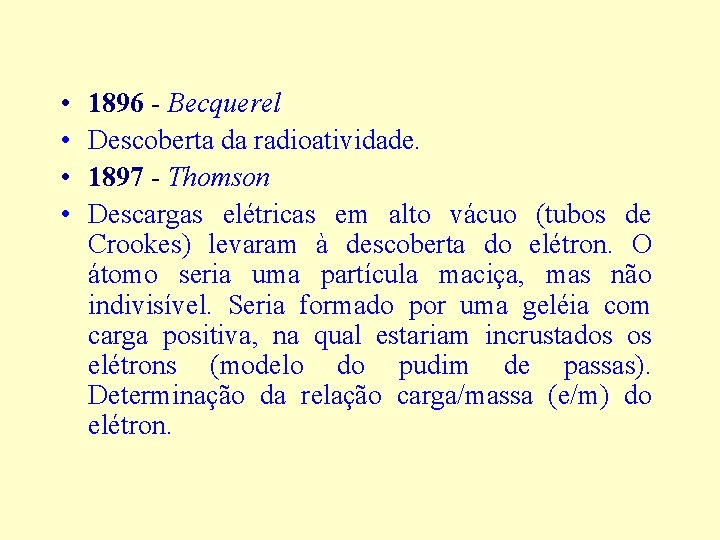  • • 1896 - Becquerel Descoberta da radioatividade. 1897 - Thomson Descargas elétricas