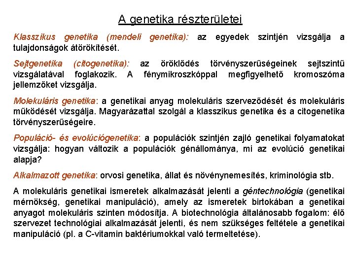 A genetika részterületei Klasszikus genetika (mendeli tulajdonságok átörökítését. genetika): az egyedek szintjén vizsgálja a