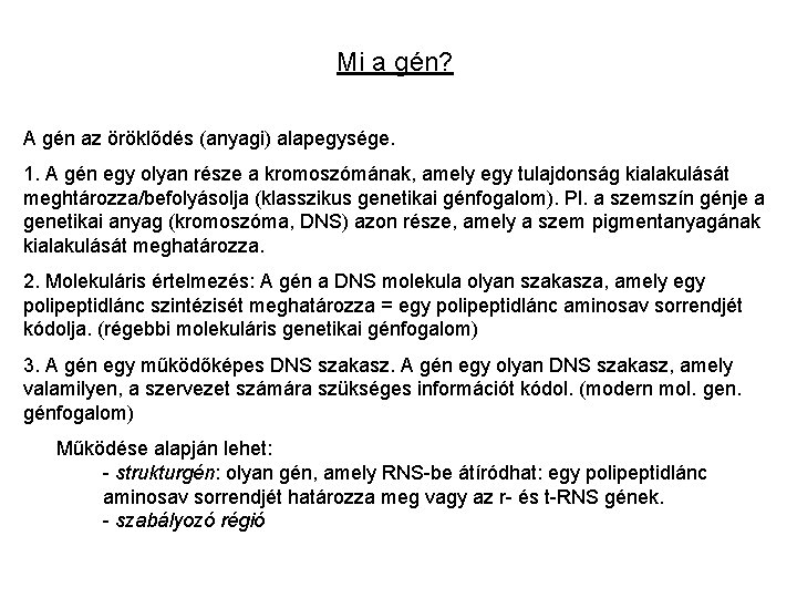 Mi a gén? A gén az öröklődés (anyagi) alapegysége. 1. A gén egy olyan