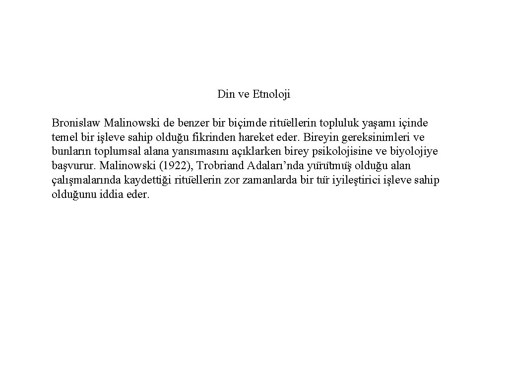 Din ve Etnoloji Bronislaw Malinowski de benzer biçimde ritu ellerin topluluk yaşamı içinde temel