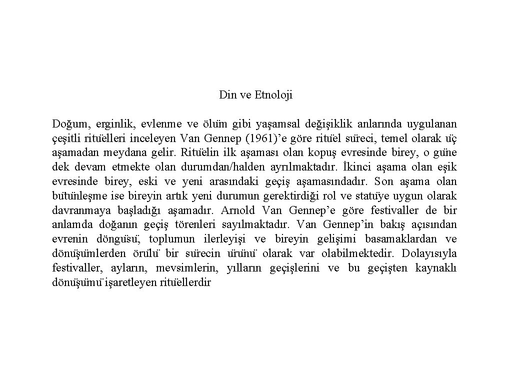 Din ve Etnoloji Doğum, erginlik, evlenme ve ölu m gibi yaşamsal değişiklik anlarında uygulanan