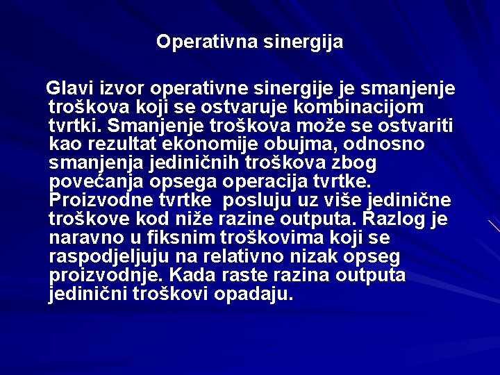 Operativna sinergija Glavi izvor operativne sinergije je smanjenje troškova koji se ostvaruje kombinacijom tvrtki.