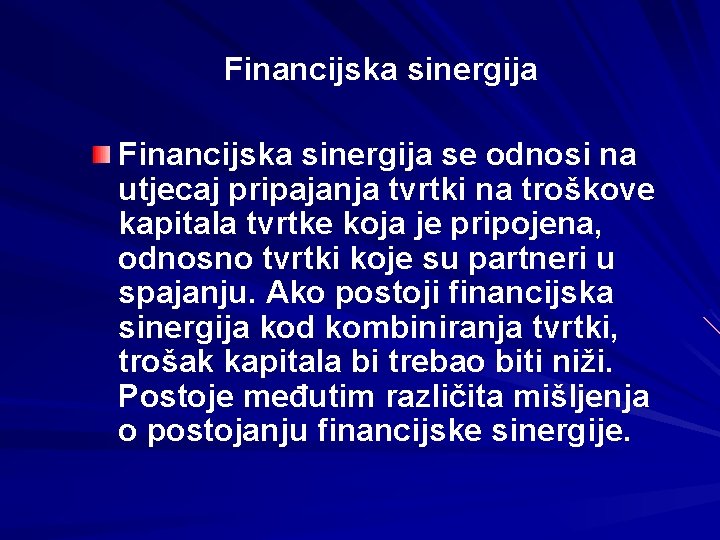 Financijska sinergija se odnosi na utjecaj pripajanja tvrtki na troškove kapitala tvrtke koja je