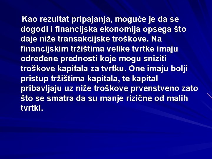 Kao rezultat pripajanja, moguće je da se dogodi i financijska ekonomija opsega što daje