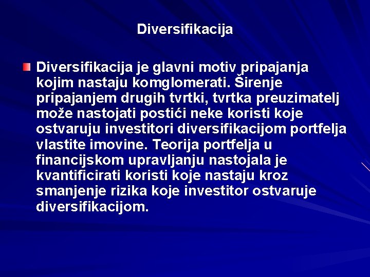 Diversifikacija je glavni motiv pripajanja kojim nastaju komglomerati. Širenje pripajanjem drugih tvrtki, tvrtka preuzimatelj