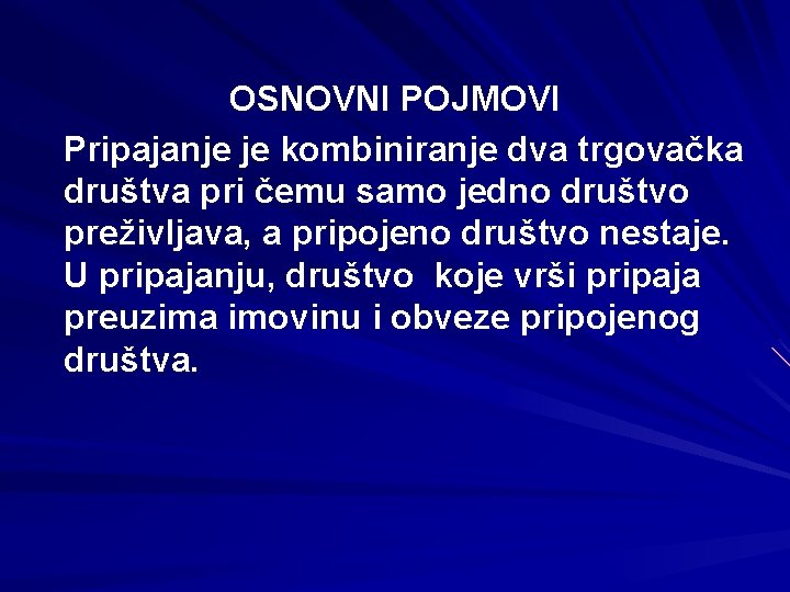 OSNOVNI POJMOVI Pripajanje je kombiniranje dva trgovačka društva pri čemu samo jedno društvo preživljava, OSNOVNI POJMOVI Pripajanje je kombiniranje dva trgovačka društva pri čemu samo jedno društvo preživljava,