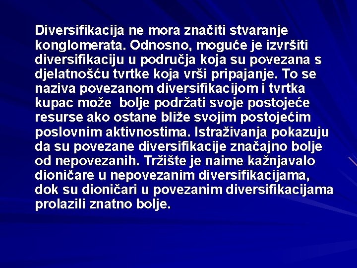 Diversifikacija ne mora značiti stvaranje konglomerata. Odnosno, moguće je izvršiti diversifikaciju u područja koja