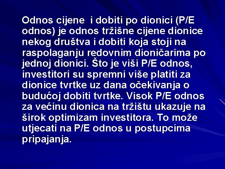 Odnos cijene i dobiti po dionici (P/E odnos) je odnos tržišne cijene dionice nekog