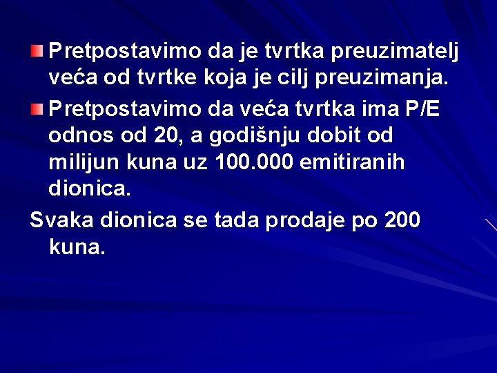 Pretpostavimo da je tvrtka preuzimatelj veća od tvrtke koja je cilj preuzimanja. Pretpostavimo da