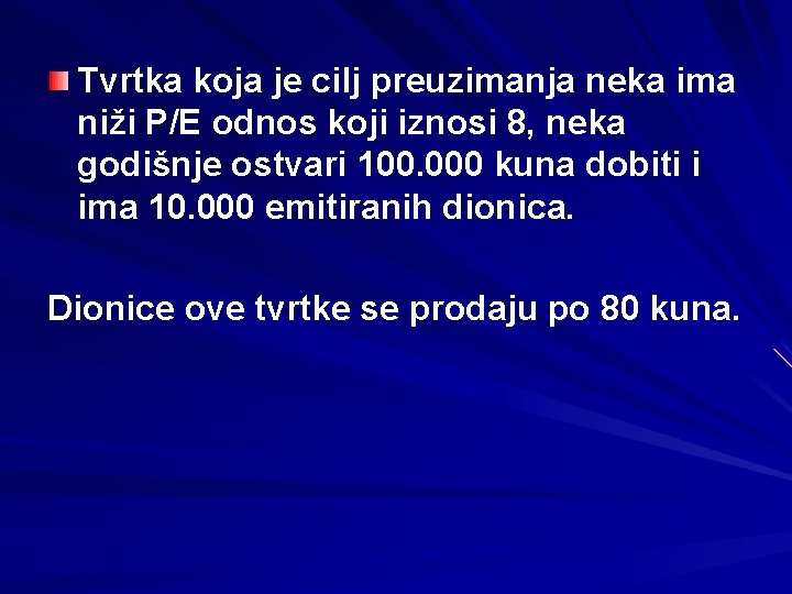 Tvrtka koja je cilj preuzimanja neka ima niži P/E odnos koji iznosi 8, neka