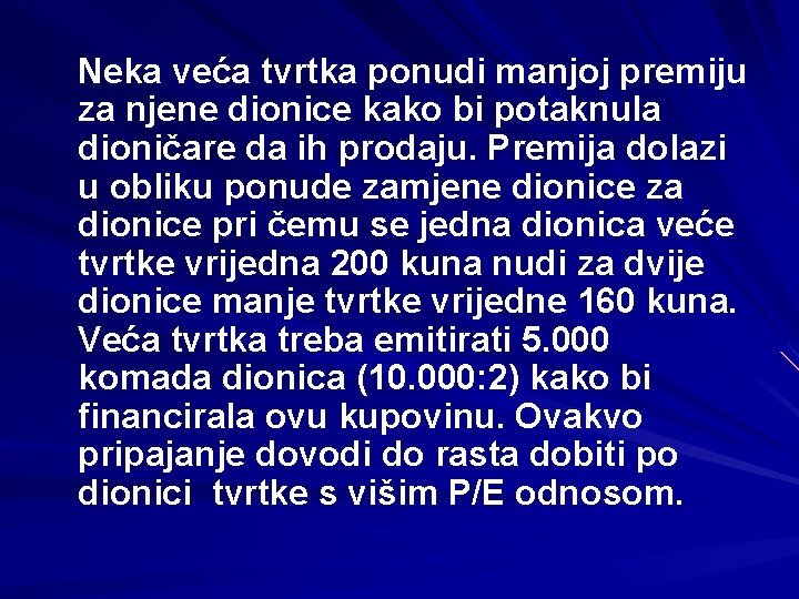 Neka veća tvrtka ponudi manjoj premiju za njene dionice kako bi potaknula dioničare da