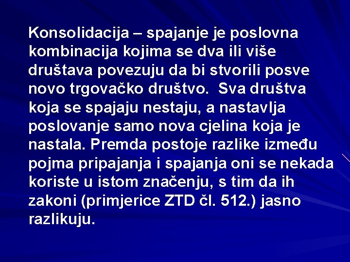 Konsolidacija – spajanje je poslovna kombinacija kojima se dva ili više društava povezuju da