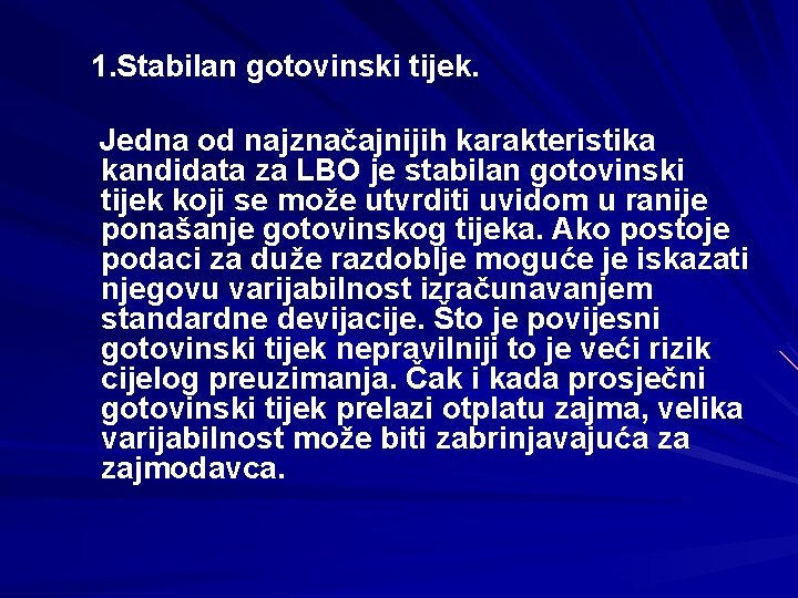 1. Stabilan gotovinski tijek. Jedna od najznačajnijih karakteristika kandidata za LBO je stabilan gotovinski