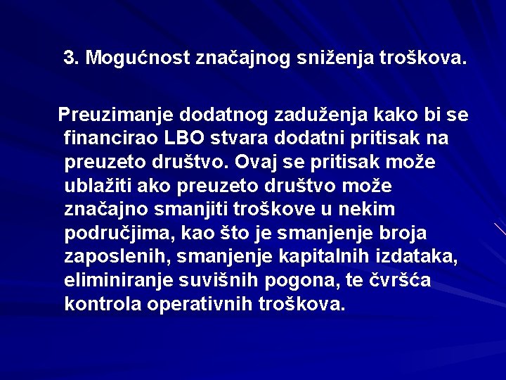 3. Mogućnost značajnog sniženja troškova. Preuzimanje dodatnog zaduženja kako bi se financirao LBO stvara