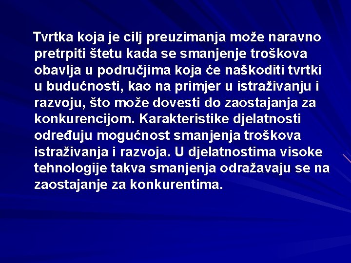 Tvrtka koja je cilj preuzimanja može naravno pretrpiti štetu kada se smanjenje troškova obavlja