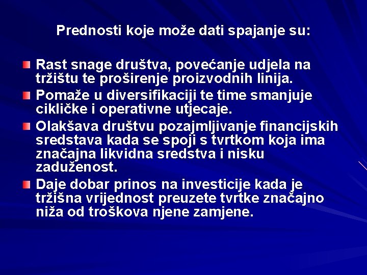 Prednosti koje može dati spajanje su: Rast snage društva, povećanje udjela na tržištu te